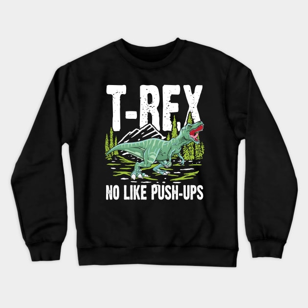 T-rex No Like Push-Ups - Dinosaur Crewneck Sweatshirt by AngelBeez29